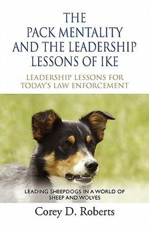 The Pack Mentality and the Leadership Lessons of Ike Corey D. Roberts