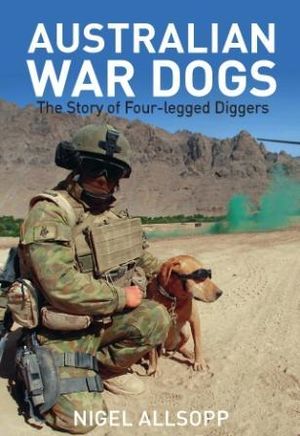 war dogs book booktopia australian war dogs the story of four legged diggers by nigel allsopp war dogs book booktopia australian war dogs the story of four legged diggers by nigel allsopp