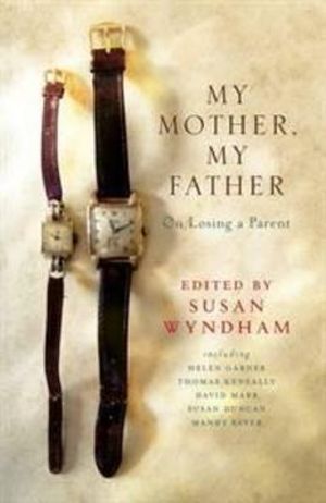 Booktopia - My Mother, My Father , On Losing a Parent by Susan Wyndham, 9781743314159. Buy this