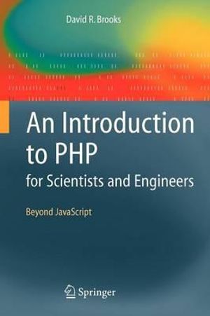 An Introduction to PHP for Scientists and Engineers: Beyond JavaScript David R. Brooks
