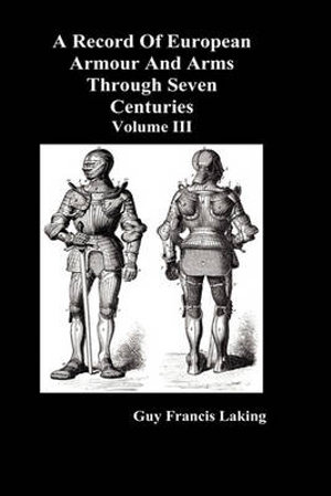 A Record of European Armour and Arms Through Seven Centuries. (Five Volume Set) Sir Guy Francis Laking