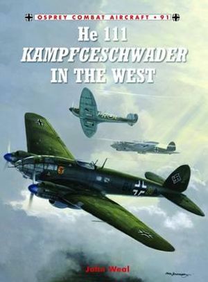 He 111 Kampfgeschwader in the West (Combat Aircraft) John A. Weal