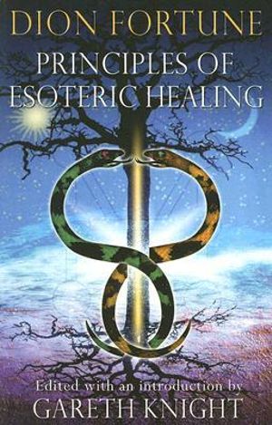 Principles Of Esoteric Healing Dion Fortune and Gareth Knight