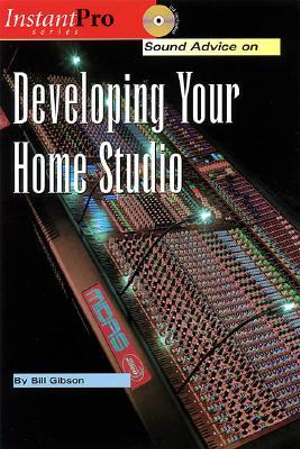 Sound Advice on Developing Your Home Studio (InstantPro) Bill Gibson