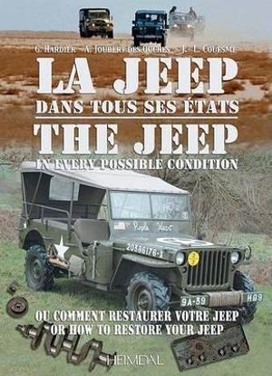 JEEP IN EVERY POSSIBLE CONDITION: Or, How to Restore Your Jeep Ghislaine Hardier