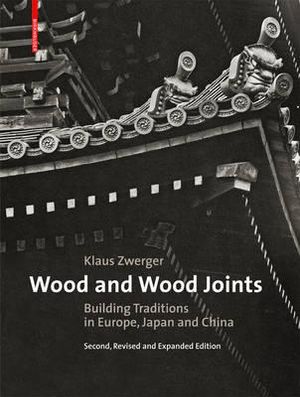 Wood and Wood Joints : Building Traditions of Europe, Japan and China 