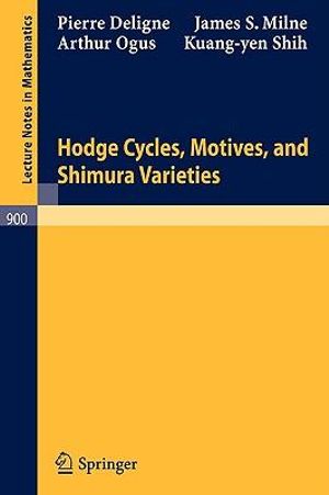 Hodge Cycles Motives and Shimura Varieties Arthur Ogus, James S. Milne, Kuang-Yen Shih, Pierre Deligne