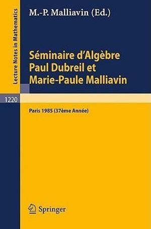 Seminaire d'Algebre Paul Dubreil et Marie-Paule Malliavin Marie Paule Malliavin