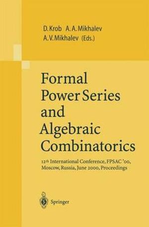 Formal Power Series and Algebraic Combinatorics: 12th International Conference, FPSAC '00, Moscow, Russia, June 2000, Proceedings Daniel Krob, Alexander A. Mikhalev and Alexander V. Mikhalev