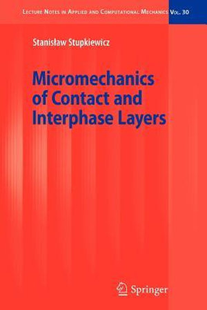 Micromechanics of Contact and Interphase Layers (Lecture Notes in Applied and Computational Mechanics) Stanislaw Stupkiewicz