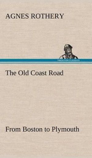 The old Coast road from Boston to Plymouth Agnes Rothery