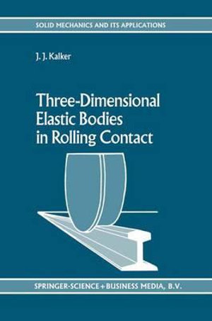Three-Dimensional Elastic Bodies in Rolling Contact (Solid Mechanics and Its Applications) J. J. Kalker