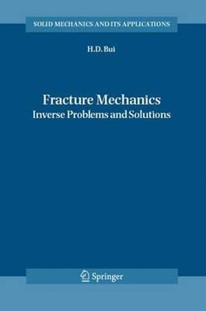 Fracture Mechanics: Inverse Problems and Solutions Huy Duong Bui