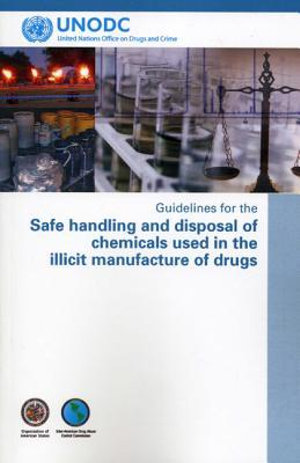 Guidelines for the Safe Handling and Disposal of Chemicals Used in the Illicit Manufacture of Drugs United Nations