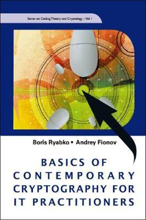 Basics of Contemporary Cryptography for IT Practitioners Andrey Fionov, Boris Ryabko