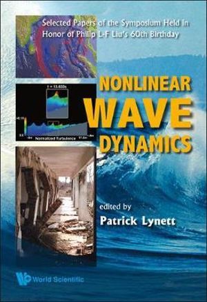 Nonlinear Wave Dynamics: Selected Papers of the Symposium Held in Honor of Philip L-F Liu's 60th Birthday Patrick Lynett