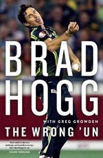 Book: The Wrong 'Un - Bradd Hogg - Brad Hogg & Greg Growden