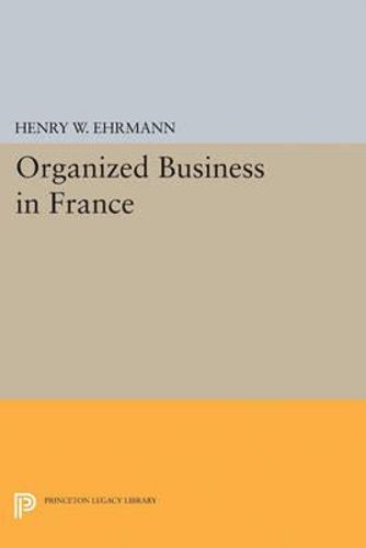 NEW Organized Business in France By Henry Walter Ehrmann Paperback Free Shipping