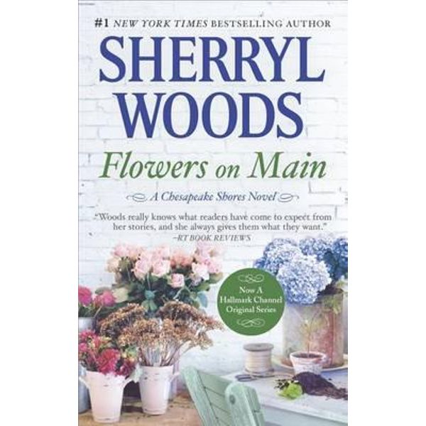 Flowers on Main, Chesapeake Shores by Sherryl Woods 9780778330066