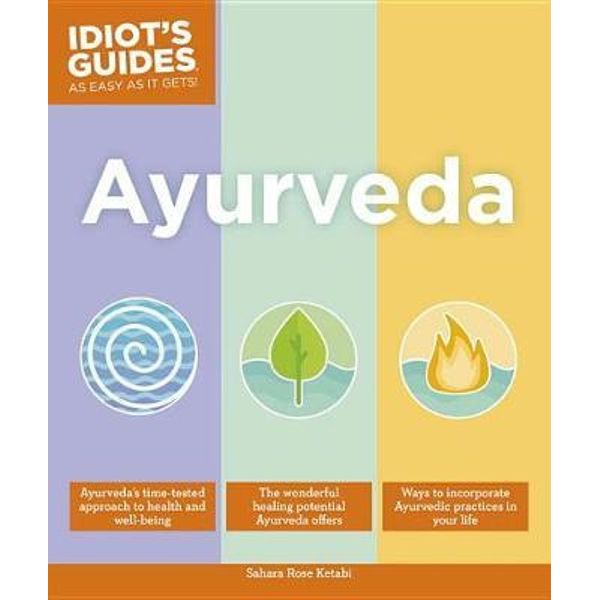 Ayurveda, Idiot's Guides by Sahara Rose Ketabi 9781465462763 Booktopia