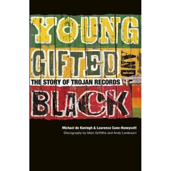 Young Gifted Black The Story Of Trojan Records By Michael Dekoningh And Laurence Cane Honeysett 9781787601178 Booktopia