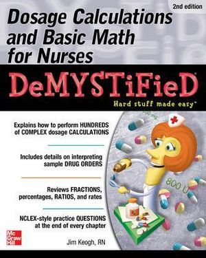 Cover of Dosage Calculations and Basic Math for Nurses Demystified, Second Edition