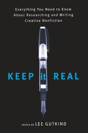 Cover of Keep It Real: Everything You Need to Know About Researching and Writing Creative Nonfiction