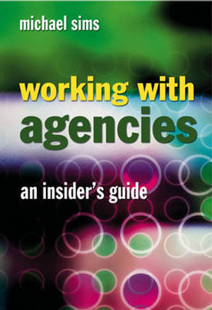 Cover of Working with Agencies - an Insiders Guide