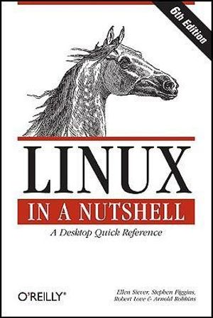 Linux In A Nutshell A Desktop Quick Reference By Ellen Siever 9780596154486 Booktopia Linux In A Nutshell A Desktop Quick Reference By Ellen Siever 9780596154486 Booktopia