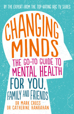 Cover of Changing Minds: The Go-To Guide to Mental Health for You, Family Andfriends