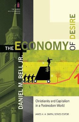 The Economy of Desire - Christianity and Capitalism in a Postmodern World