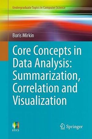 Cover of Core Concepts in Data Analysis: Summarization, Correlation and Visualization