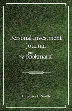Personal Investment Journal By Probookmark A Stock Market Research Guide For The Frustrated Individual Investor Who Cannot Follow The Cryptic Methods Of Gurus Does Not Have A Super Computer In The Basement