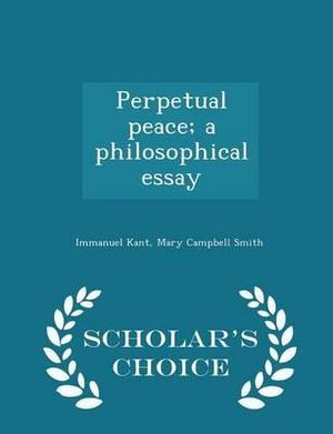 Candy Essay Perpetual Peace A Philosophical Essay Scholars Choice Edition By Immanuel Kant Romeo And Juliet Theme Essay also Global Warming Sample Essay Perpetual Peace A Philosophical Essay Scholars Choice Edition By Winston Churchill Essay