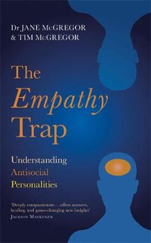 The Empathy Trap Understanding Antisocial Personalities By Jane Mcgregor 9781529329209 Booktopia