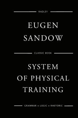 Sandow S System Of Physical Training By Mr Eugen Sandow 9781541029958 Booktopia