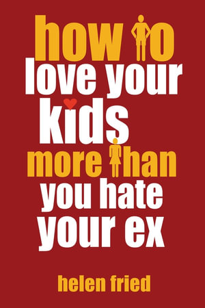Cover of How to Love Your Kids More Than You Hate Your Ex