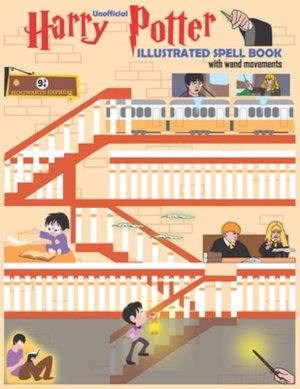 Harry Potter Spell Book With Illustrated Wand Movements Contains All The Spells And Potion Charms Jinxes Pronunciation An Illustrated Guide By Steve Doe 9781709986338 Booktopia